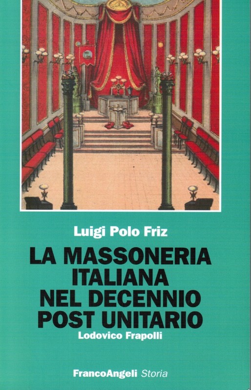 La Massoneria Italiana nel decennio post unitario - Luigi Polo Friz