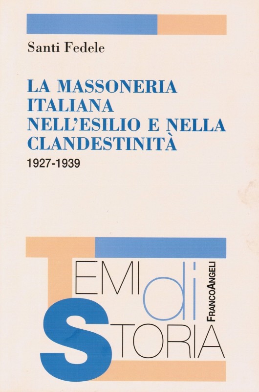 La Massoneria Italiana nell'esilio e nella clandestinità 1927-1939 - Santi Fedele